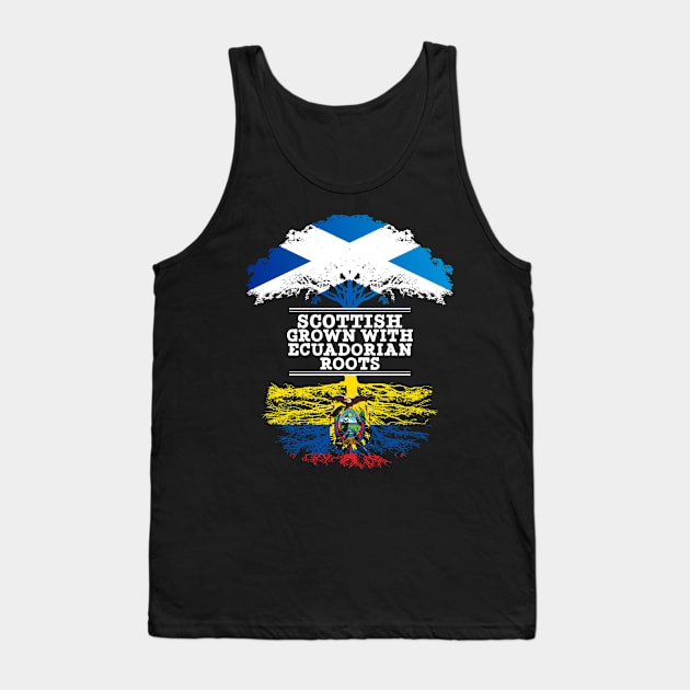 Scottish Grown With Ecuadorian Roots - Gift for Ecuadorian With Roots From Ecuador Tank Top by Country Flags